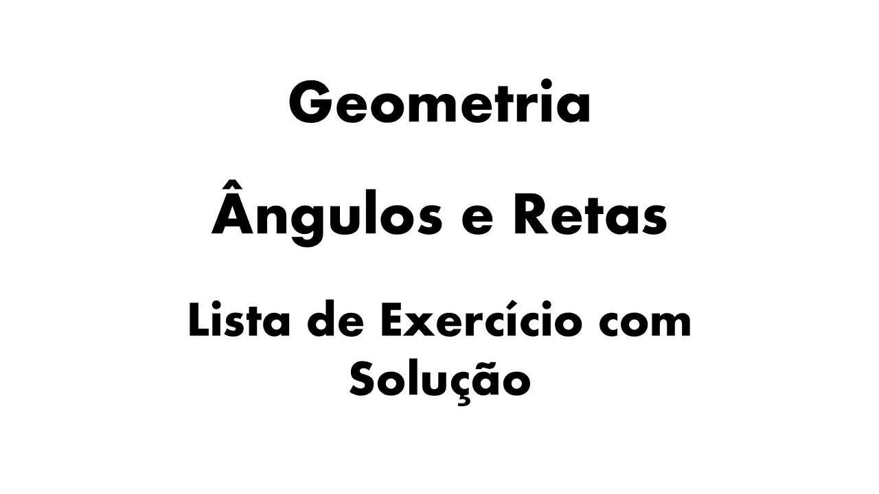ângulos e retas exercícios, exercícios resolvidos ângulos e retas, ângulos opostos pelo vértice exercícios, ângulos complementares e suplementares questões,