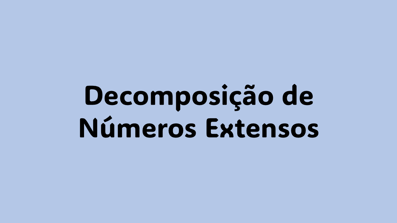 O que é decomposição de números extensos? Como decompor números em ordem posicional Passo a passo para decomposição de números grandes Como ensinar decomposição de números para crianças