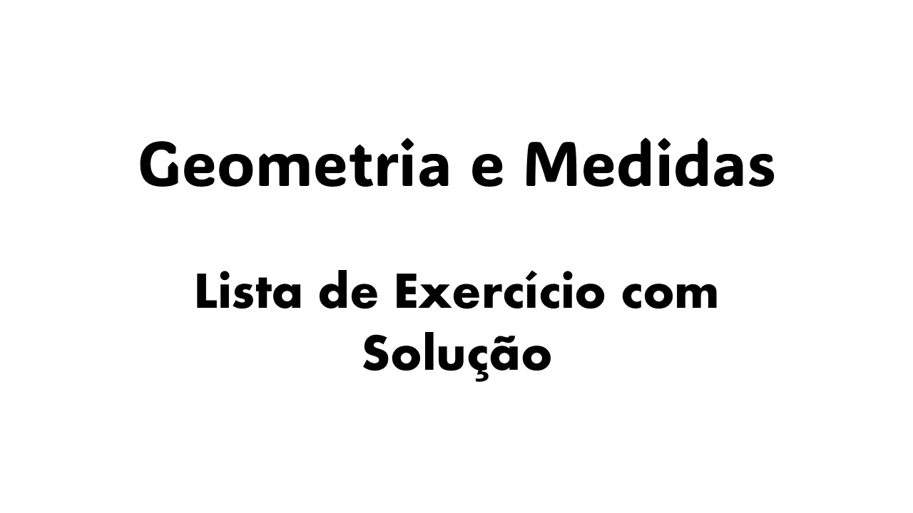 unidades de comprimento em geometria, exercícios resolvidos de geometria e medidas, medidas de área e volume na geometria,