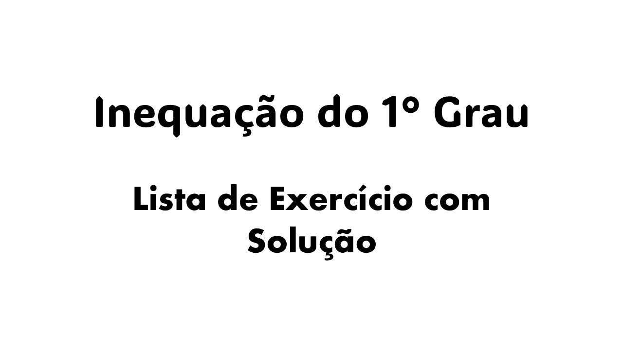 O que é uma inequação do 1° grau?, Como resolver inequações do 1° grau?, Exemplos de inequações do 1° grau, Representação gráfica de inequações do 1° grau, Diferença entre inequação e equação do 1° grau,