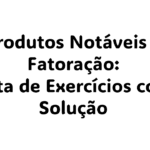 O que são produtos notáveis e fatoração? Quais são os 3 tipos de produtos notáveis? Qual é a fórmula do produto notável? Quais são os 7 tipos de fatoração?