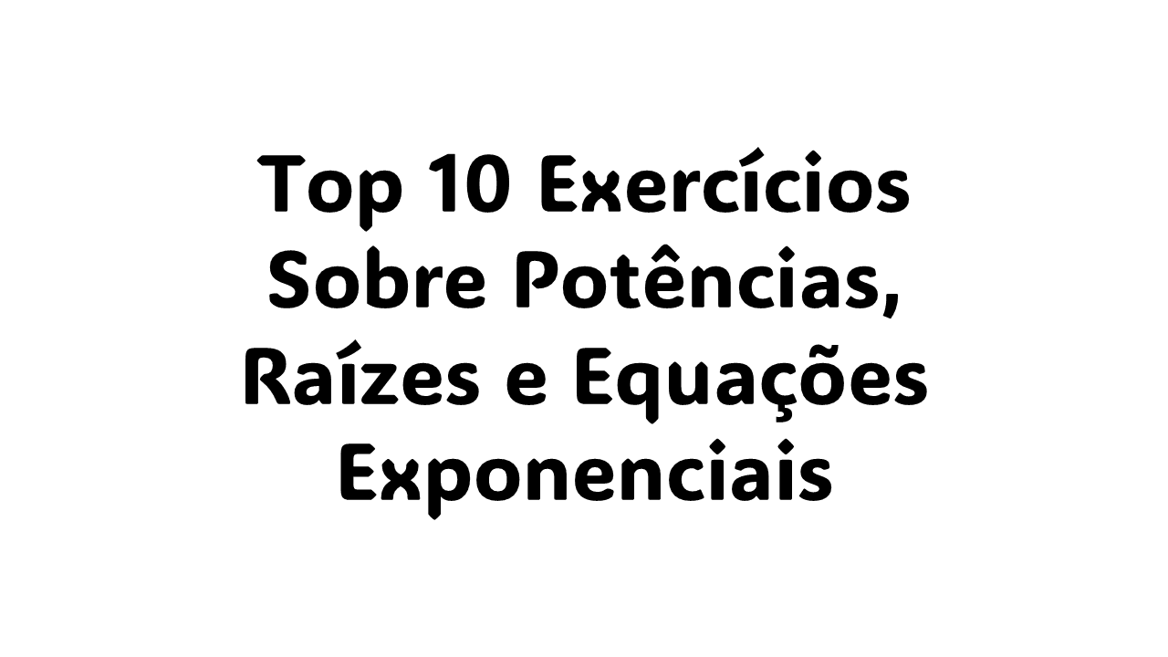 Potenciação e propriedades das potências, O que são raízes e como calcular, Equação exponencial: exemplos resolvidos, Diferença entre potências e raízes, Como resolver equações com expoentes, Potência de números negativos, Como simplificar operações com radicais, Exercícios de potenciação e radiciação,