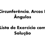 ngulos na circunferência, propriedades da circunferência, ângulo central, ângulo inscrito, teorema dos ângulos, medida de arcos, fórmulas da circunferência,