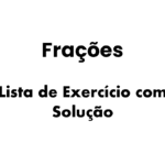 exercícios de frações resolvidos passo a passo, exercícios de frações com resposta, lista de exercícios sobre frações, atividades de frações com soluções, como fazer operações com frações,