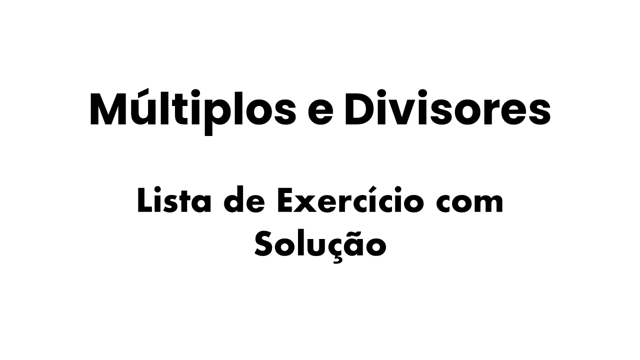 "exercícios sobre múltiplos e divisores com gabarito", "como calcular múltiplos e divisores", "divisibilidade e múltiplos exercícios", "múltiplos e mínimo múltiplo comum", "divisores e máximo divisor comum",