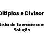 "exercícios sobre múltiplos e divisores com gabarito", "como calcular múltiplos e divisores", "divisibilidade e múltiplos exercícios", "múltiplos e mínimo múltiplo comum", "divisores e máximo divisor comum",