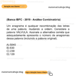 (Banca IBFC - 2019 - Análise Combinatória) Um anagrama é qualquer recombinação das letras de uma palavra, mudando a ordem. Considere a palavra VALVULA. Assinale a alternativa correta que adequadamente apresenta o número de anagramas dessa palavra (incluindo a palavra original). A) 5040 B) 630 C) 230 D) 120