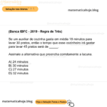 (Banca IBFC - 2019 - Regra de Três) Se um auxiliar de cozinha gasta em média 18 minutos para lavar 30 pratos, então o tempo que esse cozinheiro irá gastar para lavar 45 pratos será de _____. Assinale a alternativa que preencha corretamente a lacuna. A) 24 minutos B) 30 minutos C) 27 minutos D) 32 minutos