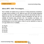 (Banca IBFC - 2020 - Porcentagem) Num estádio de futebol há um total de 10.000 torcedores assistindo ao jogo entre os times A e B. Sabe-se que 20% da torcida presente pertence ao time A e 80% pertence ao time B. Da torcida do time A, sabe-se que 4% dos torcedores estava assistindo ao jogo em um estádio de futebol pela primeira vez. Ao escolher, ao acaso, um torcedor dentro do estádio, assinale a alternativa que apresenta a probabilidade de ele torcer para o time A e já ter assistido a mais de um jogo dentro de um estádio. A) 19,2% B) 4,0% C) 21,5% D) 24,0% E) 20,8%