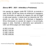 (Banca IBFC - 2021 - Aritmética e Problemas) Um pacote de viagem custa R$ 3.500,00, já incluído o valor de R$ 150,00 das taxas de embarque e bagagens. Uma promoção na agência de viagens diz que se pagar à vista esse pacote, o cliente terá um desconto de 10%, exceto no valor das taxas de embarque e bagagens. Silvia interessada no pacote de viagem e na promoção, pagou à vista. Assinale a alternativa que apresenta o valor que Silvia pagou por essa viagem. A) R$ 3.015,00 B) R$ 3.150,00 C) R$ 3.165,00 D) R$ 3.650,90
