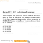 (Banca IBFC - 2021 - Aritmética e Problemas) João comprou três produtos: um no valor de R$ 37,00, outro no valor de R$ 49,00 e o terceiro no valor de R$ 72,00. Para pagar os três produtos utilizou uma nota de R$ 200,00. Nessas condições, o troco recebido por João foi no valor de: A) R$ 42,00 B) R$ 52,00 C) R$ 48,00 D) R$ 62,00