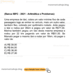 (Banca IBFC - 2021 - Aritmética e Problemas) Uma empresa de táxi, cobra um valor mínimo fixo de cada passageiro logo ao entrar no veículo, mais um outro valor, também fixo, cobrado por quilômetro rodado. João pegou o táxi e rodou por 35km e pagou um valor de R$77,00. Marina também pegou um táxi desta mesma empresa e rodou por 22 km pagando um valor de R$51,00. Se Marcelo pegar o mesmo táxi e rodar por 16km, irá pagar o valor de: A) R$ 39,00 B) R$ 64,00 C) R$ 36,00 D) R$ 27,00