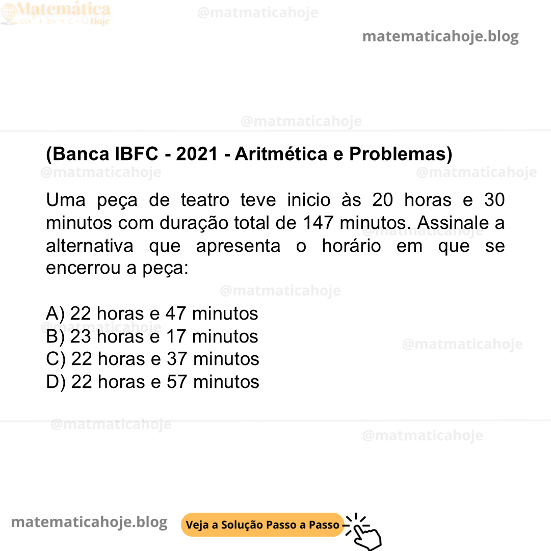 (Banca IBFC - 2021 - Aritmética e Problemas) Uma peça de teatro teve inicio às 20 horas e 30 minutos com duração total de 147 minutos. Assinale a alternativa que apresenta o horário em que se encerrou a peça: A) 22 horas e 47 minutos B) 23 horas e 17 minutos C) 22 horas e 37 minutos D) 22 horas e 57 minutos