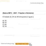 (Banca IBFC - 2021 - Frações e Números) A metade de 3/4 de 48 brinquedos é igual a: A) 16 B) 19 C) 24 D) 18