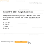 (Banca IBFC - 2021 - Funções) Na equação quadrática (p − 2)x2 − 4px + 1 = 0 o valor de p para que o produto das raízes seja igual a sua soma é: A) p = −1/4 B) p = 1/4 C) p = 4 D) p = −4