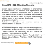 (Banca IBFC - 2022 - Matemática Financeira) Existem alguns sistemas de amortização de empréstimos e financiamentos no mercado que representam as diferentes sistemáticas disponíveis para o cálculo de juros e amortizações em séries financeiras. O Sistema de Amortização Constante (SAC) tem como características básicas serem as amortizações do principal ______. Os juros, assumem valores ______. Assinale a alternativa que preencha correta e respectivamente as lacunas. A) crescem ao longo do tempo / decrescentes no período B) decrescem ao longo do tempo / constantes no período C) sempre iguais (ou constantes) em todo o prazo da operação / decrescentes no período D) a média aritmética entre o Sistema Francês (SAF) e o Sistema de Amortização Americano (SAM) / constantes no período