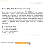 (Banca IBFC - 2022 - Matemática Financeira) Uma empresa possui, atualmente, R$ 120.000,00 em recursos disponíveis, e precisa pagar uma dívida que vencerá dentro de 3 meses a partir de hoje, no valor de R$ 129.000,00. Resolveu fazer uma aplicação financeira com seus recursos disponíveis, para juntamente aos juros que serão recebidos, poder pagar sua dívida no vencimento. Assinale a alternativa que apresenta qual a taxa de juros simples a empresa deve escolher para fazer sua aplicação financeira. A) 2,5 % a.m. (ao mês) B) 3,6 % a.m. (ao mês) C) 4% a.b. (ao bimestre) D) 7,0 % a.t. (ao trimestre) E) 25% a.a. (ao ano)