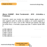 (Banca VUNESP - Nível Fundamental - 2018 - Aritmética e Problemas) Fernando, assim que recebe seu salário líquido, gasta um terço dele pagando parte do cartão de crédito e um quarto pagando a prestação de um carro. Com os R$ 1.800,00 que sobram, ele paga as contas fixas, o mercado e ajuda sua mãe. O salário líquido dele é A) R$ 3.680,00. B) R$ 3.960,00. C) R$ 4.120,00. D) R$ 4.320,00. E) R$ 4.660,00.