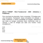 (Banca VUNESP - Nível Fundamental - 2020 - Aritmética e Problemas) Para uma festa de aniversário, foram compradas 175 bexigas para uma brincadeira. Participaram dessa brincadeira 25 crianças e todas receberam a mesma quantidade de bexigas. Sabendo-se que todas as bexigas compradas foram distribuídas entre as crianças, o total de bexigas que cada uma recebeu nessa brincadeira foi A) 6. B) 7. C) 8. D) 9.
