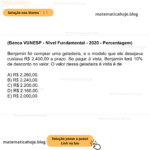 (Banca VUNESP - Nível Fundamental - 2020 - Porcentagem) Benjamin foi comprar uma geladeira, e o modelo que ele desejava custava R$ 2.400,00 a prazo. Se pagar à vista, Benjamin terá 10% de desconto no valor. O valor dessa geladeira à vista é de A) R$ 2.260,00. B) R$ 2.240,00. C) R$ 2.200,00. D) R$ 2.160,00. E) R$ 2.000,00