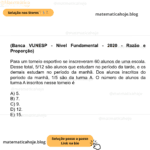 (Banca VUNESP - Nível Fundamental - 2020 - Razão e Proporção) Para um torneio esportivo se inscreveram 60 alunos de uma escola. Desse total, 5/12 são alunos que estudam no período da tarde, e os demais estudam no período da manhã. Dos alunos inscritos do período da manhã, 1/5 são da turma A. O número de alunos da turma A inscritos nesse torneio é A) 5. B) 7. C) 9. D) 12. E) 15.