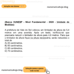 (Banca VUNESP - Nível Fundamental - 2020 - Unidade de Medidas) A prefeitura de Vale do Sol colocou um limitador de altura de 5,4 metros em uma avenida. Após um teste, verificou-se que precisaria reduzir o limitador de altura para 4,8 metros. Para que o limitador de altura fique na altura necessária, serão reduzidos o total de A) 40 centímetros. B) 50 centímetros. C) 60 centímetros. D) 70 centímetros.