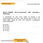 (Banca VUNESP - Nível Fundamental - 2023 - Aritmética e Problemas) A expectativa de vida numa região da Europa é de, aproximadamente, 85 anos. Uma pessoa que já viveu 1715​ dessa idade, ainda tem para viver, segundo a expectativa, aproximadamente, A) 2 anos. B) 10 anos. C) 13 anos. D) 15 anos. E) 17 anos.