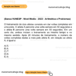 (Banca VUNESP - Nível Médio - 2023 - Aritmética e Problemas) O treinamento de dois atletas consiste em dar voltas completas em uma pista. O atleta A percorre uma volta sempre em 50 segundos e o atleta B percorre uma volta sempre em 40 segundos. Em um certo dia, ambos iniciam o treinamento ao mesmo tempo e no mesmo sentido. Após 20 minutos de treinamento, o número de voltas completas dadas a mais pelo atleta B, em relação ao atleta A, é igual a A) 5. B) 6. C) 7. D) 8. E) 9.