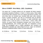 (Banca VUNESP - Nível Médio - 2023 - Estatística) Um grupo de 11 amigos estava em um passeio de barco quando uma pane mecânica inutilizou o motor e o barco parou. Para voltar à terra firme eles remaram com os 5 remos que havia no barco, em uma linha reta, de maneira que, durante toda essa volta, sempre havia 5 amigos remando, que iam se revezando com os demais amigos. Por conta de ventos contrários, a cada quilômetro real remado entre o local da pane e a terra firme, o barco voltou 200 metros, os quais foram novamente remados sem vento contra e, consequentemente, sem arrasto para trás. Ao chegarem à terra firme, foi constatado que a média aritmética dos números de quilômetros remados por cada amigo foi 6 km. Logo, no momento da pane, a distância entre o barco e a terra firme era A) 10,56 km. B) 10 km. C) 9,43 km. D) 8 km. E) 11 km.
