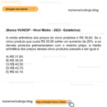 (Banca VUNESP - Nível Médio - 2023 - Estatística) A média aritmética dos preços de cinco produtos é R$ 36,80. Se o único produto que custa R$ 20,00 sofrer um aumento de 20%, e os demais produtos permanecerem com o mesmo preço, a média aritmética dos preços desses cinco produtos passará a ser igual a A) R$ 37,60. B) R$ 38,30. C) R$ 40,50. D) R$ 42,70. E) R$ 44,10.