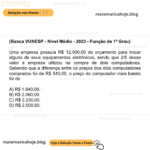 (Banca VUNESP - Nível Médio - 2023 - Função de 1º Grau) Uma empresa possuía R$ 12.500,00 de orçamento para trocar alguns de seus equipamentos eletrônicos, sendo que 2/5 desse valor a empresa utilizou na compra de dois computadores. Sabendo que a diferença entre os preços dos dois computadores comprados foi de R$ 540,00, o preço do computador mais barato foi de A) R$ 1.940,00. B) R$ 2.060,00. C) R$ 2.230,00. D) R$ 2.500,00.