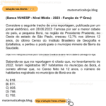 (Banca VUNESP - Nível Médio - 2023 - Função de 1º Grau) Considere o seguinte trecho de uma reportagem, publicada por um jornal eletrônico, em 28.06.2023: Famosa por ser a menor cidade do país, a pequena Borá, na região de Presidente Prudente, no Oeste do estado de São Paulo, cresceu 12,7% nos últimos 12 anos, do último Censo do Instituto Brasileiro de Geografia e Estatística, e perdeu o posto para o município mineiro de Serra da Saudade. (https://www.metropoles.com/sao-paulo/ bora-cresce-12-e-deixa-de-ser-a-menor-cidade-do-pais-segundo-ibge) Sabendo-se que na reportagem é citado que, no levantamento de 2022, foram registrados 907 habitantes no município de Borá, é correto afirmar que, no Censo feito há 12 anos, o número de habitantes registrado no município de Borá era de A) 818. B) 811. C) 805. D) 798. E) 792.