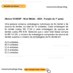 (Banca VUNESP - Nível Médio - 2023 - Função do 1° grau) Uma pessoa comprou embalagens individuais de fio dental e de escova de dentes, no total de 12 unidades. Cada embalagem de fio dental custou R$ 17,00 e cada embalagem de escova de dentes custou R$ 8,00. Sabendo que o valor total dessa compra foi R$ 141,00, o número de embalagens compradas de escova de dentes superou o número de embalagens de fio dental em A) 6 unidades. B) 5 unidades. C) 4 unidades. D) 3 unidades. E) 2 unidades.
