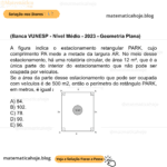(Banca VUNESP - Nível Médio - 2023 - Geometria Plana) A figura indica o estacionamento retangular PARK, cujo comprimento PA mede a metade da largura AR. No meio desse estacionamento, há uma rotatória circular, de área 12 m², que é a única parte do interior do estacionamento que não pode ser ocupada por veículos. Se a área da parte desse estacionamento que pode ser ocupada com veículos é de 500 m2, então o perímetro do retângulo PARK, em metros, é igual a A) 84. B) 102. C) 78. D) 90. E) 96.