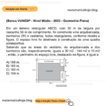 (Banca VUNESP - Nível Médio - 2023 - Geometria Plana) Em um terreno retangular ABCD, com 30 m de largura por rascunho 50 m de comprimento, foi construída uma arquibancada, banheiros (W) e vestiários, todos retangulares, conforme mostra a figura. O espaço livre foi destinado à construção de uma quadra poliesportiva. Sabendo que as áreas do vestiário, da arquibancada e dos banheiros são, respectivamente, iguais a 30 m2 , 144 m2 e 10 m2 , então, o perímetro do espaço livre, destacado na figura, é igual a A) 168 m. B) 165 m. C) 160 m. D) 154 m.