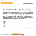 (Banca VUNESP - Nível Médio - 2023 - Geometria Plana) O logotipo de uma repartição pública tem o formato de triângulo retângulo e, para efeito de ampliação ou redução, sabe-se que o maior lado desse logotipo mede 17/8 da medida do menor lado. Em uma propaganda, esse logotipo foi impresso com o menor lado medindo 4 cm e, portanto, a área ocupada, somente com a impressão desse logotipo, em cm2 , foi de A) 23. B) 19. C) 30. D) 26. E) 15.