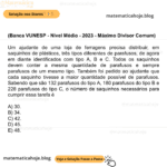(Banca VUNESP - Nível Médio - 2023 - Máximo Divisor Comum) Um ajudante de uma loja de ferragens precisa distribuir, em saquinhos de plásticos, três tipos diferentes de parafusos, de agora em diante identificados com tipo A, B e C. Todos os saquinhos devem conter a mesma quantidade de parafusos e sempre parafusos de um mesmo tipo. Também foi pedido ao ajudante que cada saquinho tivesse a maior quantidade possível de parafusos. Sabendo que são 132 parafusos do tipo A, 180 parafusos do tipo B e 228 parafusos do tipo C, o número de saquinhos necessários para cumprir essa tarefa é A) 30. B) 34. C) 42. D) 45. E) 48.