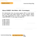 (Banca VUNESP - Nível Médio - 2023 - Porcentagem) Em determinado mês uma pessoa gastou 45% do valor líquido do seu salário para pagar aluguel. Do valor restante, utilizou 60% para pagamentos de contas e despesas extras e ainda restou R$748,00. O valor pago de aluguel foi A) R$1.530,00. B) R$1.122,00. C) R$1.340,00. D) R$1.690,00. E) R$1.870,00.