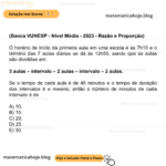 (Banca VUNESP - Nível Médio - 2023 - Razão e Proporção) O horário de início da primeira aula em uma escola é às 7h10 e o término das 7 aulas diárias se dá às 12h55, sendo que as aulas são divididas em: 3 aulas – intervalo – 2 aulas – intervalo – 2 aulas. Se o tempo de cada aula é de 45 minutos e o tempo de duração dos intervalos é o mesmo, então o número de minutos de cada intervalo é de A) 10. B) 15. C) 20. D) 25. E) 30.