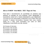 (Banca VUNESP - Nível Médio - 2023 - Regra de Três) Para fazer o levantamento da quantidade de produtos que estavam no estoque de uma empresa, foram designados 5 funcionários, todos com o mesmo desempenho, que trabalharam 2,5 horas por dia nessa tarefa, finalizando-a em 3 dias. Para que somente 3 desses funcionários tivessem feito essa mesma tarefa em 2 dias, seria necessário que cada um deles trabalhasse nessa tarefa, por dia, durante A) 5 horas e 5 minutos. B) 6 horas e 55 minutos. C) 6 horas e 40 minutos. D) 6 horas e 25 minutos. E) 6 horas e 15 minutos.