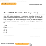(Banca VUNESP - Nível Médio - 2023 - Regra de Três) Com 3,5 metros de tecido, a costureira Alice fez 28 panos de prato, todos do mesmo tamanho. No dia seguinte, ela comprou mais 4,5 metros de tecido e fez mais panos de prato iguais aos anteriores. Nos dois dias, o total de panos de prato que ela fez foi A) 64. B) 60. C) 54. D) 48. E) 36.