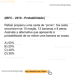 (IBFC - 2019 - Probabilidade) Rafael preparou uma cesta de “picnic”. Na cesta encontram-se 10 maçãs, 12 bananas e 8 peras. Assinale a alternativa que apresenta a probabilidade de se retirar uma banana ao acaso. A) 50% B) 20% C) 40% D) 30%