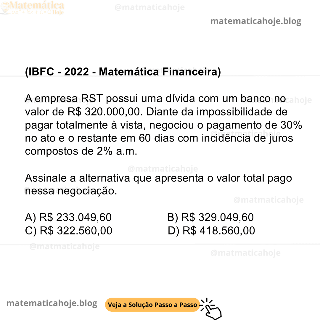 (IBFC - 2022 - Matemática Financeira) A empresa RST possui uma dívida com um banco no valor de R$ 320.000,00. Diante da impossibilidade de pagar totalmente à vista, negociou o pagamento de 30% no ato e o restante em 60 dias com incidência de juros compostos de 2% a.m. Assinale a alternativa que apresenta o valor total pago nessa negociação. A) R$ 233.049,60 B) R$ 329.049,60 C) R$ 322.560,00 D) R$ 418.560,00