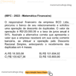 (IBFC - 2022 - Matemática Financeira) O responsável financeiro da empresa BCD Ltda, procurou o banco de seu relacionamento e solicitou uma operação de desconto de duplicatas. O valor da operação é R$120.000,00 e a taxa de juros anual é 54%. Assinale a alternativa correta que apresenta o valor que a empresa receberá em sua conta corrente bancária, se efetuar a operação pelo Desconto Racional Simples, antecipando o recebimento das duplicatas em 4 meses. A) R$ 18.305,08 B) R$ 101.694,92 C) R$ 100.627,36 D) R$ 103.800,00