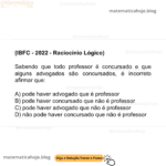 (IBFC - 2022 - Raciocínio Lógico) Sabendo que todo professor é concursado e que alguns advogados são concursados, é incorreto afirmar que: A) pode haver advogado que é professor B) pode haver concursado que não é professor C) pode haver advogado que não é professor D) não pode haver concursado que não é professor