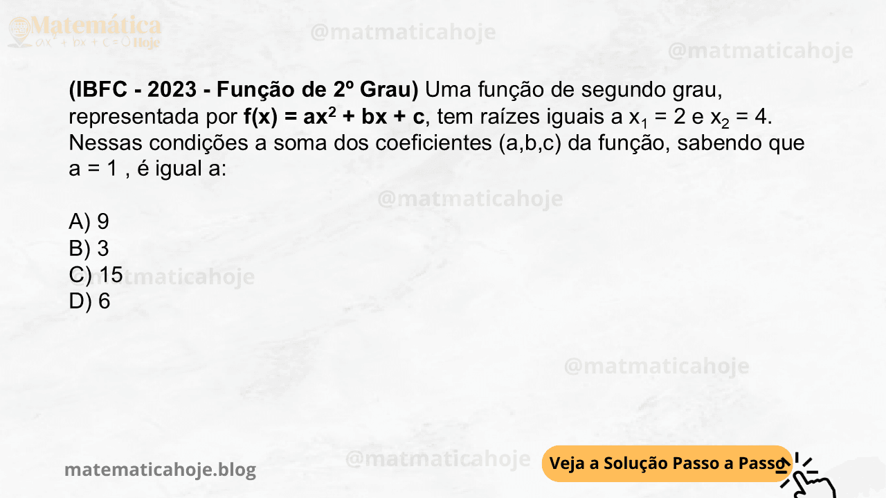 (IBFC - 2023 - Função de 2º Grau) Uma função de segundo grau, representada por f(x) = ax2 + bx + c, tem raízes iguais a x1 = 2 e x2 = 4. Nessas condições a soma dos coeficientes (a,b,c) da função, sabendo que a = 1 , é igual a: A) 9 B) 3 C) 15 D) 6