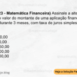 (IBFC - 2023 - Matemática Financeira) Assinale a alternativa que apresenta o valor do montante de uma aplicação financeira de R$ 50.000,00 durante 3 meses, com taxa de juros simples de 2,5% ao mês. A0 R$ 3.750,00 B) R$ 5.200,00 C) R$ 53.750,00 D) R$ 55.200,00 E) R$ 55.800,00