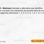 (IBFC - 2023 - Matrizes) Assinale a alternativa que identifica corretamente o produto dos elementos da terceira linha de uma matriz 3x4 com os seguintes elementos 1, 3, 2, 4, 5, 2, 1, 6, 7, 8, 3, 2, nesta ordem: A) 14 B) 42 C) 324 D) 1008 E) 336