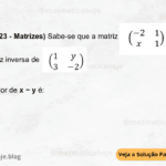 (IBFC - 2023 - Matrizes) Sabe-se que a matriz é a matriz inversa de , então o valor de x − y é: A) -3 B) -4 C) 5 D) -1 E) -2