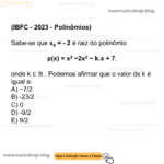 (IBFC - 2023 - Polinômios) Sabe-se que x0 = - 2 é raiz do polinômio p(x) = x3 −2x2 − k.x + 7, onde k ∈ ℝ . Podemos afirmar que o valor de k é igual a: A) −7/2 B) -23/2 C) 0 D) -9/2 E) 9/2